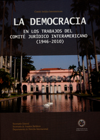 Democracy within the works of the Inter-American Juridical Committee (1946.2010)