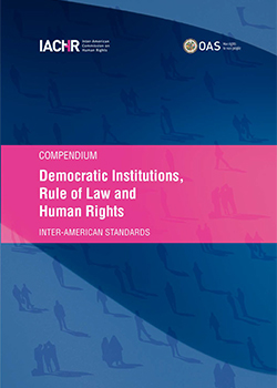 Compendium on Democratic Institutions, the Rule of Law, and Human Rights. Inter-American Standards