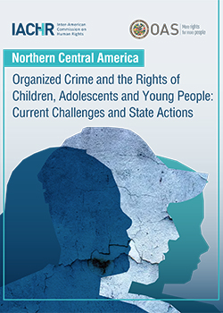 Organized Crime and the Rights of Children, Adolescents, and Young People: lines of action and the challenges facing States in northern Central America