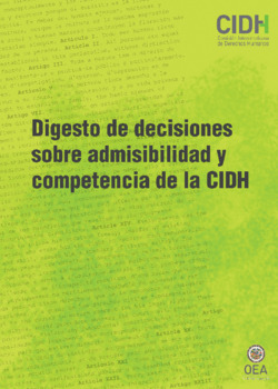 Digesto de decisiones sobre admisibilidad y competencia de la Comisión Interamericana de Derechos Humanos