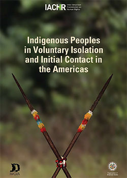 Indigenous Peoples in Voluntary Isolation and Initial Contact in the Americas: Recommendations for the Full Respect of their Human Rights