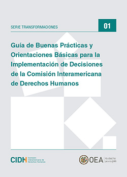 Guía de Buenas Prácticas y Orientaciones Básicas para la Implementación de Decisiones de la Comisión Interamericana de Derechos Humanos