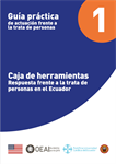 Caja de Herramientas: Tomo 1. Guía práctica de actuación frente a la trata de personas en Ecuador