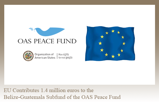EU Contributes 1.4 million euros to the Belize-Guatemala Subfund of the OAS Peace Fund
