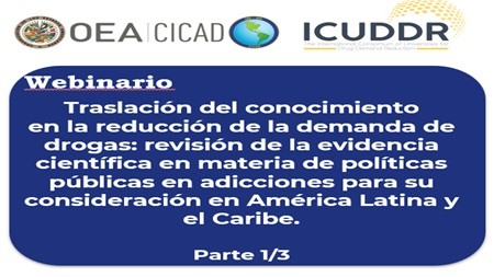 Webinar: Knowledge Transfer in Drug Demand Reduction: review of the scientific evidence regarding effective public policies on addictions for consideration in Latin America and the Caribbean Part 1/3