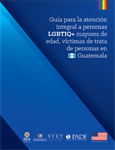 Guía para la Atención Integral a Personas LGBTIQ+ Mayores de Edad, Víctimas de Trata de Personas en Guatemala