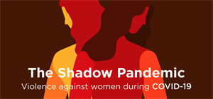 UN Women | The Shadow Pandemic: Violence against women during COVID-19