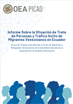 Informe Sobre la Situación de Trata de Personas y Tráfico Ilícito de Migrantes Venezolanos en Ecuador
