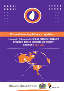 Compendium of Regulatory and Legislative frameworks that address the Sexual Exploitation faced by Women in their Diversity and migrant children in Saint Lucia