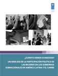 ¿Cuánto hemos avanzado? Un análisis de la participación política de las mujeres en los gobiernos subnacionales en América Latina y El Caribe